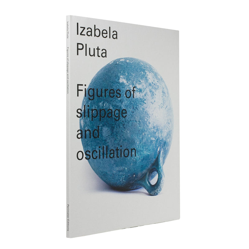 Izabela Pluta – Figures of slippage and oscillation