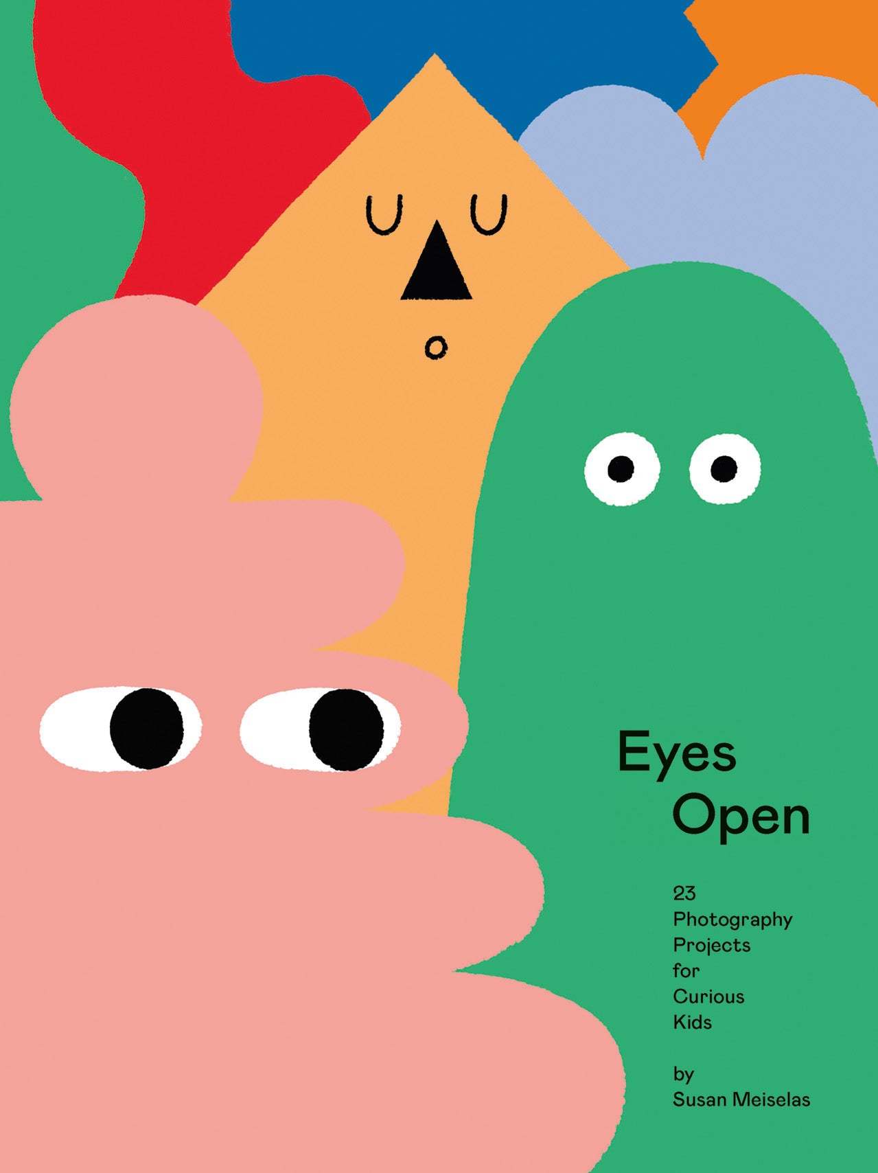 Eyes Open: 23 photography projects for curious kids