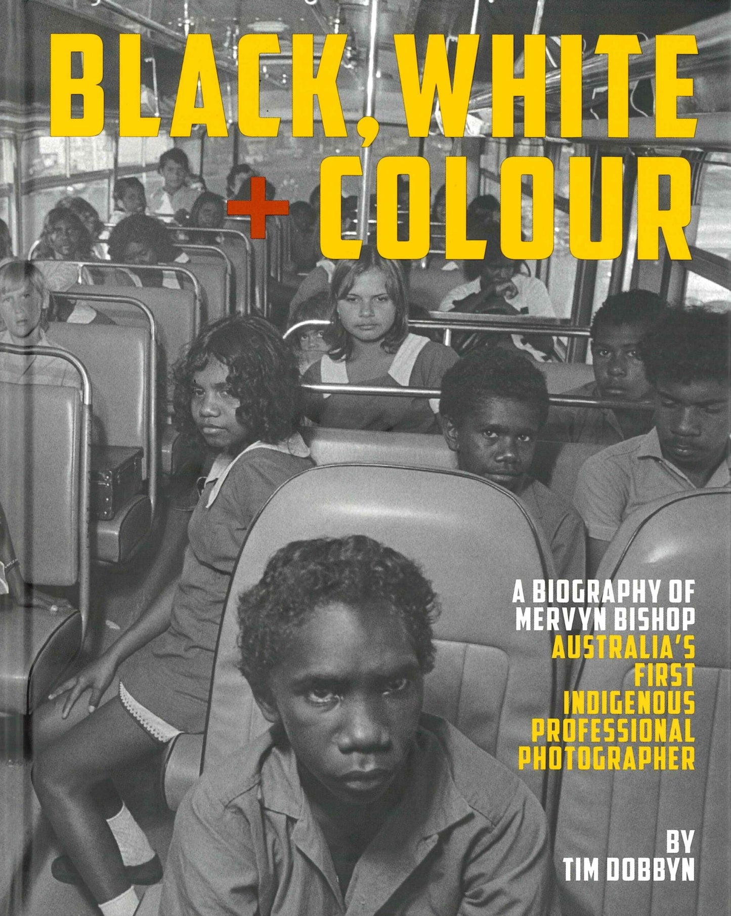 Black, White + Colour:  A Biography of Mervyn Bishop