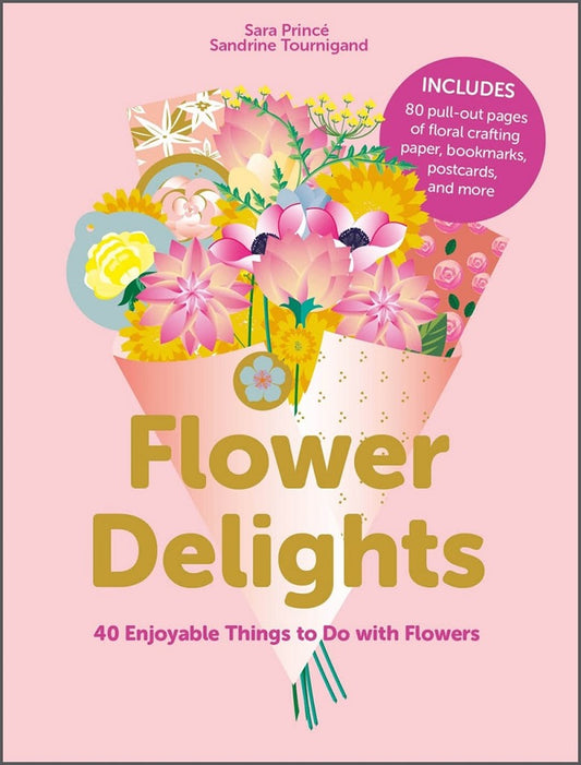 Flower Delights: 40 Enjoyable Things to Do with Flowers, PRINCE, SARA