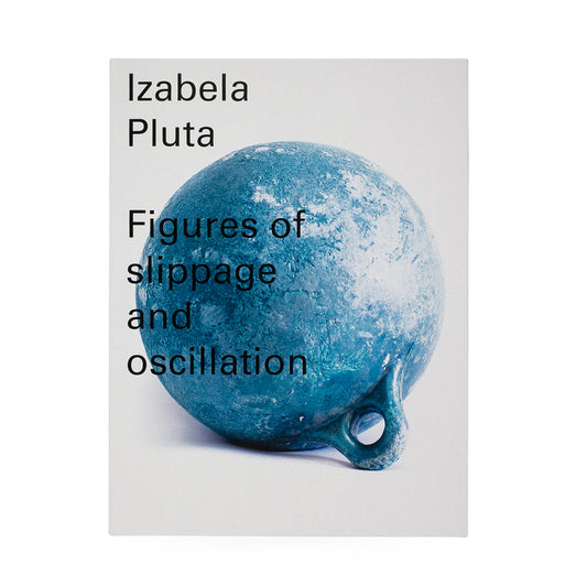 Izabela Pluta – Figures of slippage and oscillation