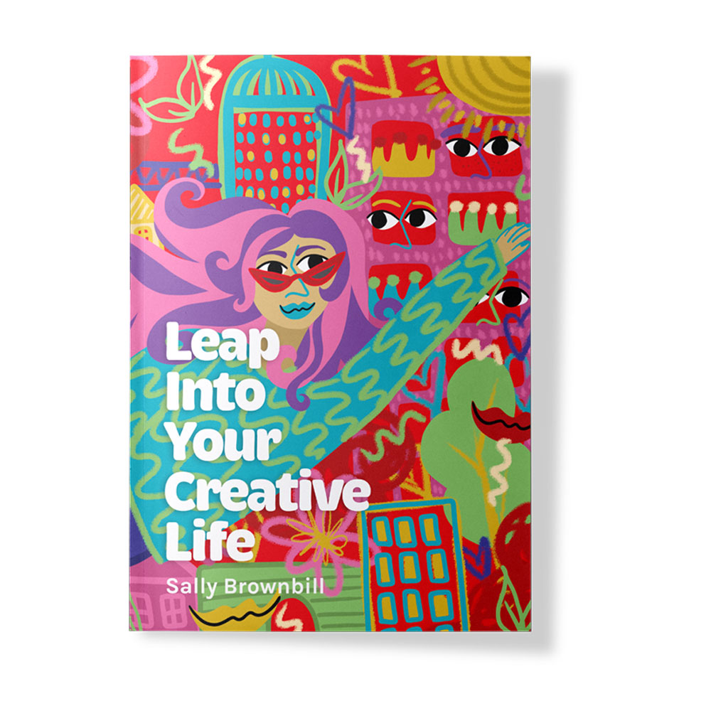 Leap into your creative life by Sally Brownbill