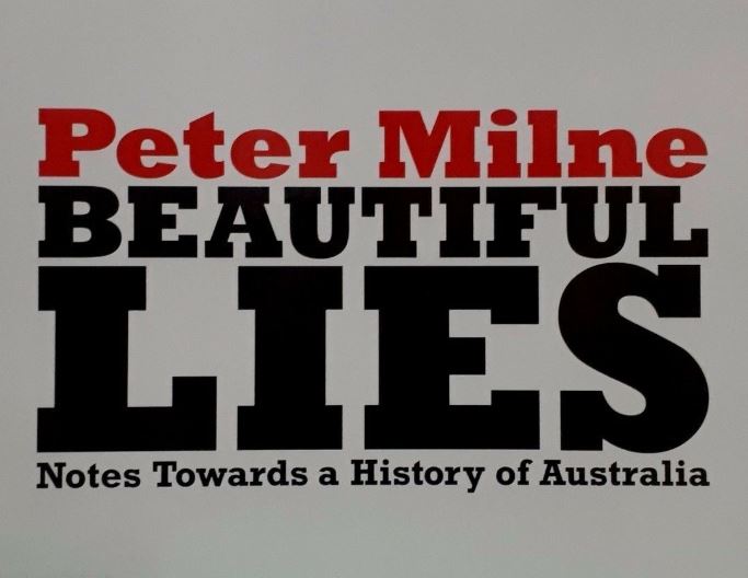 Peter Milne: Beautiful Lies: Notes Towards a Beautiful Australia