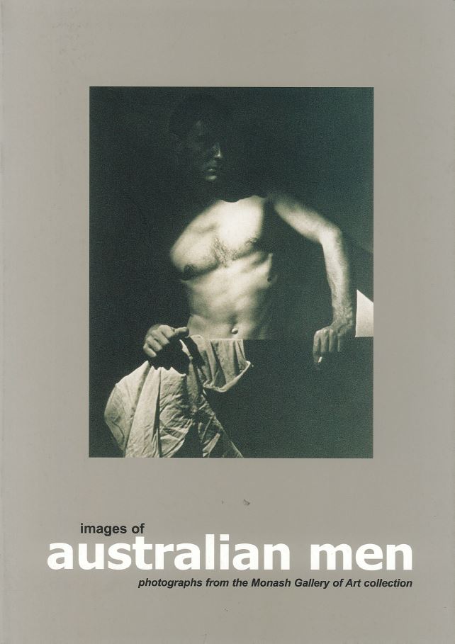 Images of Australian men: photographs from the Monash Gallery of Art collection (catalogue)